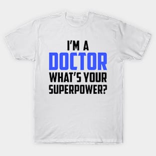 I'm a Doctor What's Your Superpower T-Shirt